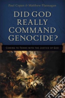 Did God Really Command Genocide? libro in lingua di Copan Paul, Flannagan Matthew