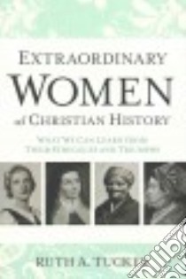 Extraordinary Women of Christian History libro in lingua di Tucker Ruth A.