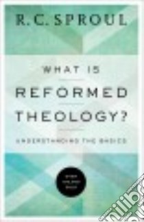 What Is Reformed Theology? libro in lingua di Sproul R. C.
