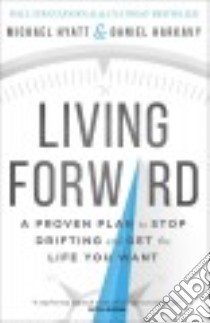 Living Forward libro in lingua di Hyatt Michael, Harkavy Daniel