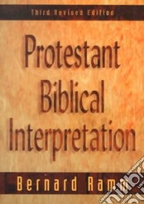 Protestant Biblical Interpretation libro in lingua di Ramm Bernard L.