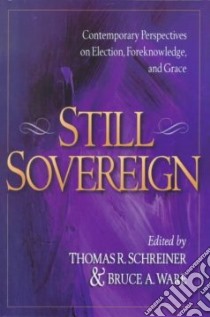 Still Sovereign libro in lingua di Schreiner Thomas R. (EDT), Ware Bruce A., Schreiner Thomas R., Ware Bruce A. (EDT)