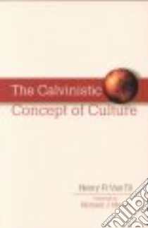 The Calvinistic Concept of Culture libro in lingua di Van Til Henry R., Mouw Richard J. (FRW)