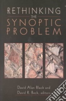 Rethinking the Synoptic Problem libro in lingua di Black David Alan (EDT), Beck David R. (EDT)