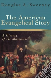 The American Evangelical Story libro in lingua di Sweeney Douglas A.