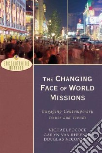 The Changing Face of World Missions libro in lingua di Pocock Michael, Van Rheenen Gailyn, Mcconnell Douglas