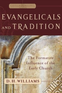 Evangelicals And Tradition libro in lingua di Williams Daniel H.