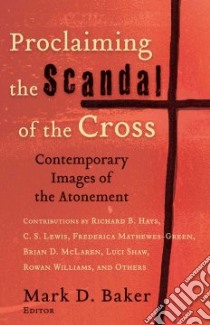 Proclaiming the Scandal of the Cross libro in lingua di Baker Mark D. (EDT)