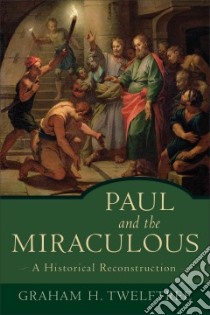 Paul and the Miraculous libro in lingua di Twelftree Graham H.
