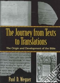 The Journey From Texts To Translations libro in lingua di Wegner Paul D.
