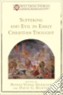 Suffering and Evil in Early Christian Thought libro in lingua di Harrison Nonna Verna (EDT), Hunter David G. (EDT)