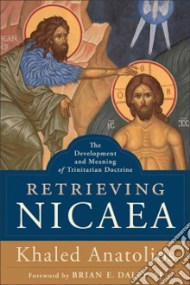 Retrieving Nicaea libro in lingua di Anatolios Khaled, Daley Brian E. (FRW)