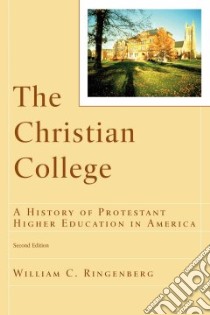 The Christian College libro in lingua di Ringenberg William C., Noll Mark A. (INT)