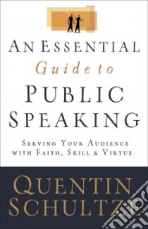 An Essential Guide to Public Speaking libro in lingua di Schultze Quentin