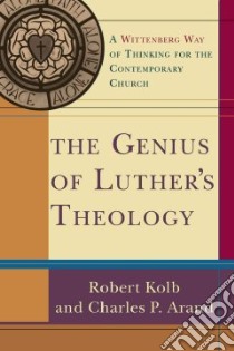 The Genius of Luther's Theology libro in lingua di Kolb Robert, Arand Charles P.