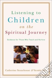 Listening to Children on the Spiritual Journey libro in lingua di Stonehouse Catherine, May Scottie