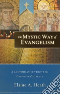 The Mystic Way of Evangelism libro in lingua di Heath Elaine
