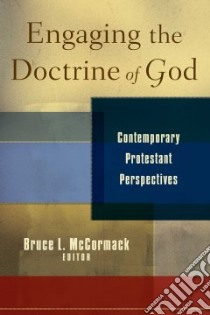 Engaging the Doctrine of God libro in lingua di McCormack Bruce L. (EDT)