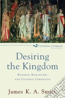 Desiring the Kingdom libro in lingua di Smith James K. A.