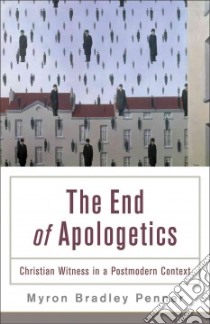 The End of Apologetics libro in lingua di Penner Myron Bradley
