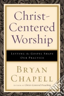 Christ-Centered Worship libro in lingua di Chapell Bryan