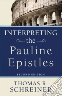 Interpreting the Pauline Epistles libro in lingua di Schreiner Thomas R.