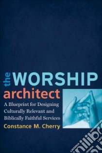 The Worship Architect libro in lingua di Cherry Constance M.
