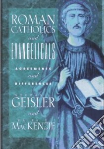 Roman Catholics and Evangelicals libro in lingua di Geisler Norman L.