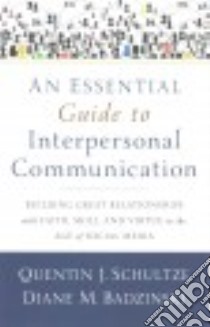 An Essential Guide to Interpersonal Communication libro in lingua di Schultze Quentin J., Badzinski Diane M.