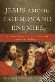 Jesus Among Friends and Enemies libro in lingua di Keith Chris (EDT), Hurtado Larry W. (EDT)