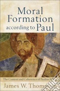 Moral Formation According to Paul libro in lingua di Thompson James