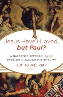 Jesus Have I Loved, but Paul? libro in lingua di Kirk J. R. Daniel