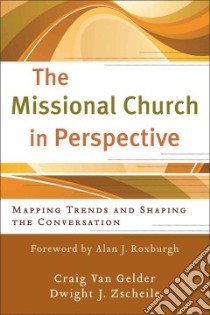 The Missional Church in Perspective libro in lingua di Van Gelder Craig, Zscheile Dwight J., Zscheile Dwight J. (FRW)