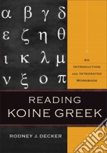 Reading Koine Greek libro in lingua di Decker Rodney J.