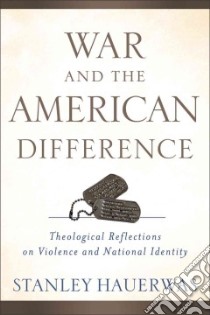 War and the American Difference libro in lingua di Hauerwas Stanley