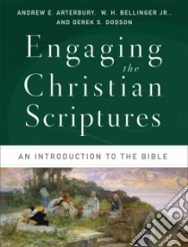 Engaging the Christian Scriptures libro in lingua di Arterbury Andrew E., Bellinger W. H. Jr., Dodson Derek S.