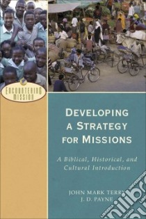 Developing a Strategy for Missions libro in lingua di Terry John Mark, Payne J. D.