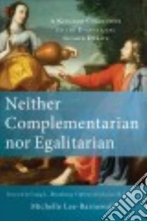 Neither Complementarian Nor Egalitarian libro in lingua di Lee-barnewall Michelle, Blomberg Craig L. (FRW), Cohick Lynn H. (AFT)
