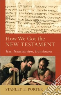 How We Got the New Testament libro in lingua di Porter Stanley E.
