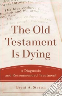 The Old Testament Is Dying libro in lingua di Strawn Brent A.