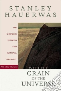 With the Grain of the Universe libro in lingua di Hauerwas Stanley