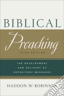 Biblical Preaching libro in lingua di Robinson Haddon W.