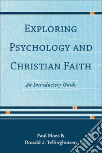 Exploring Psychology and Christian Faith libro in lingua di Moes Paul, Tellinghuisen Donald J.