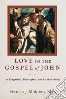 Love in the Gospel of John libro in lingua di Moloney Francis J.