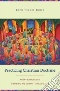 Practicing Christian Doctrine libro in lingua di Jones Beth Felker