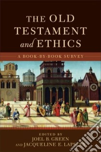 The Old Testament and Ethics libro in lingua di Green Joel B. (EDT), Lapsley Jacqueline E. (EDT)