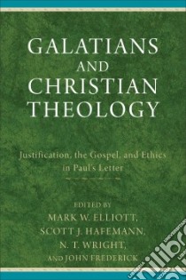 Galatians and Christian Theology libro in lingua di Elliott Mark W. (EDT), Hafemann Scott J. (EDT), Wright N. T. (EDT), Frederick John (EDT)