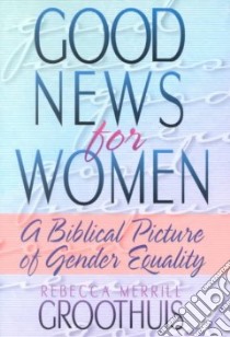 Good News for Women libro in lingua di Groothuis Rebecca Merrill