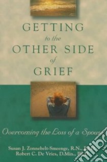 Getting to the Other Side of Grief libro in lingua di Zonnebelt-Smeenge Susan J., De Vries Robert C.