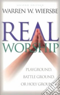 Real Worship libro in lingua di Wiersbe Warren W.